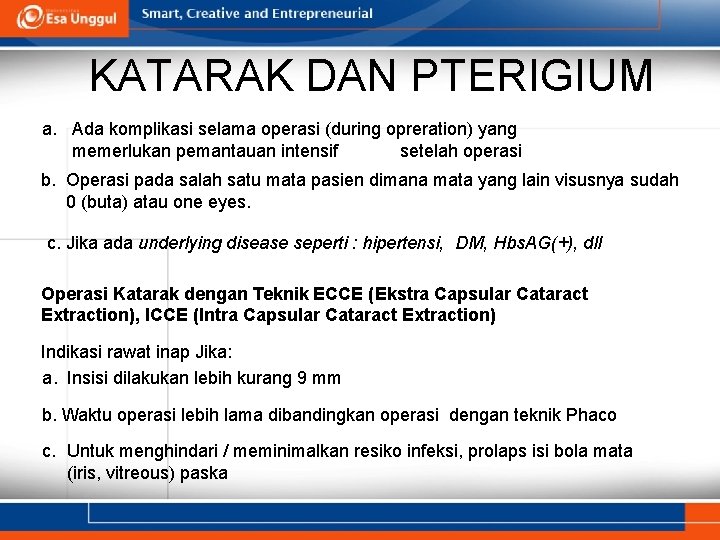 KATARAK DAN PTERIGIUM a. Ada komplikasi selama operasi (during opreration) yang memerlukan pemantauan intensif KATARAK DAN PTERIGIUM a. Ada komplikasi selama operasi (during opreration) yang memerlukan pemantauan intensif