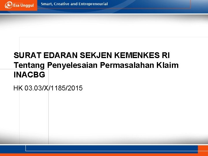 SURAT EDARAN SEKJEN KEMENKES RI Tentang Penyelesaian Permasalahan Klaim INACBG HK 03. 03/X/1185/2015 SURAT EDARAN SEKJEN KEMENKES RI Tentang Penyelesaian Permasalahan Klaim INACBG HK 03. 03/X/1185/2015