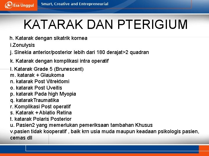 KATARAK DAN PTERIGIUM h. Katarak dengan sikatrik kornea i. Zonulysis j. Sinekia anterior/posterior lebih KATARAK DAN PTERIGIUM h. Katarak dengan sikatrik kornea i. Zonulysis j. Sinekia anterior/posterior lebih