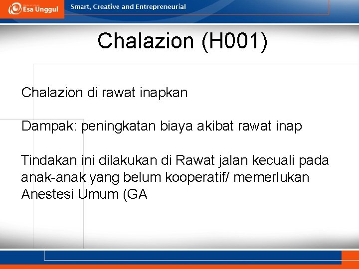 Chalazion (H 001) Chalazion di rawat inapkan Dampak: peningkatan biaya akibat rawat inap Tindakan Chalazion (H 001) Chalazion di rawat inapkan Dampak: peningkatan biaya akibat rawat inap Tindakan