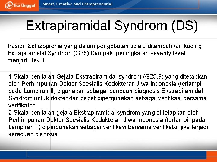 Extrapiramidal Syndrom (DS) Pasien Schizoprenia yang dalam pengobatan selalu ditambahkan koding Extrapiramidal Syndrom (G Extrapiramidal Syndrom (DS) Pasien Schizoprenia yang dalam pengobatan selalu ditambahkan koding Extrapiramidal Syndrom (G