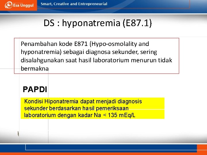 DS : hyponatremia (E 87. 1) Penambahan kode E 871 (Hypo-osmolality and hyponatremia) sebagai DS : hyponatremia (E 87. 1) Penambahan kode E 871 (Hypo-osmolality and hyponatremia) sebagai