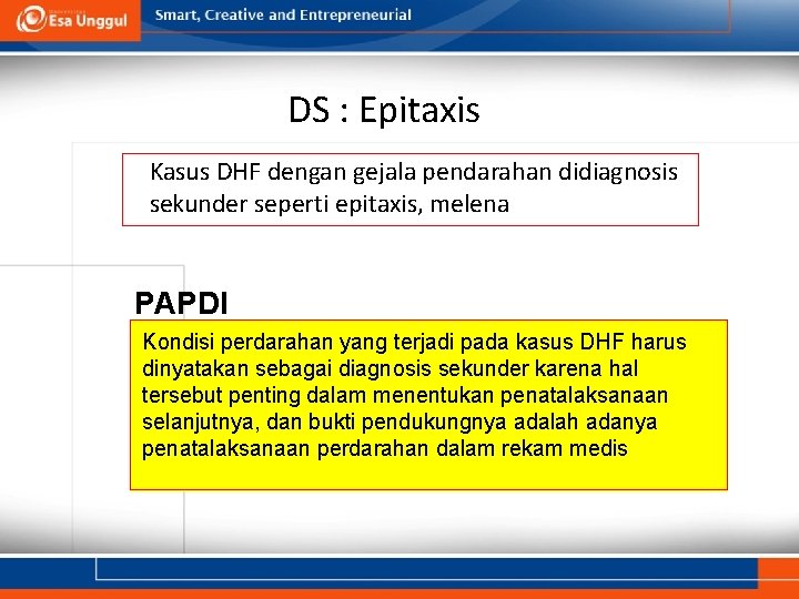DS : Epitaxis Kasus DHF dengan gejala pendarahan didiagnosis sekunder seperti epitaxis, melena PAPDI DS : Epitaxis Kasus DHF dengan gejala pendarahan didiagnosis sekunder seperti epitaxis, melena PAPDI