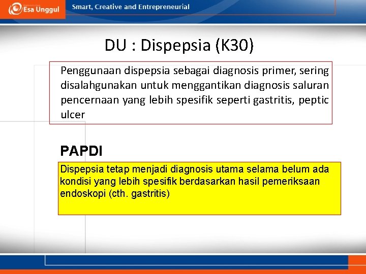 DU : Dispepsia (K 30) Penggunaan dispepsia sebagai diagnosis primer, sering disalahgunakan untuk menggantikan DU : Dispepsia (K 30) Penggunaan dispepsia sebagai diagnosis primer, sering disalahgunakan untuk menggantikan