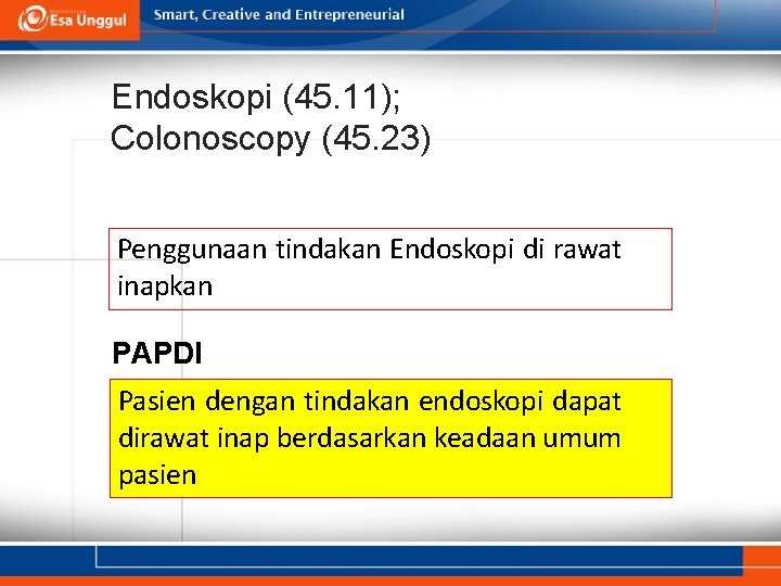 Endoskopi (45. 11); Colonoscopy (45. 23) Penggunaan tindakan Endoskopi di rawat inapkan PAPDI Pasien Endoskopi (45. 11); Colonoscopy (45. 23) Penggunaan tindakan Endoskopi di rawat inapkan PAPDI Pasien