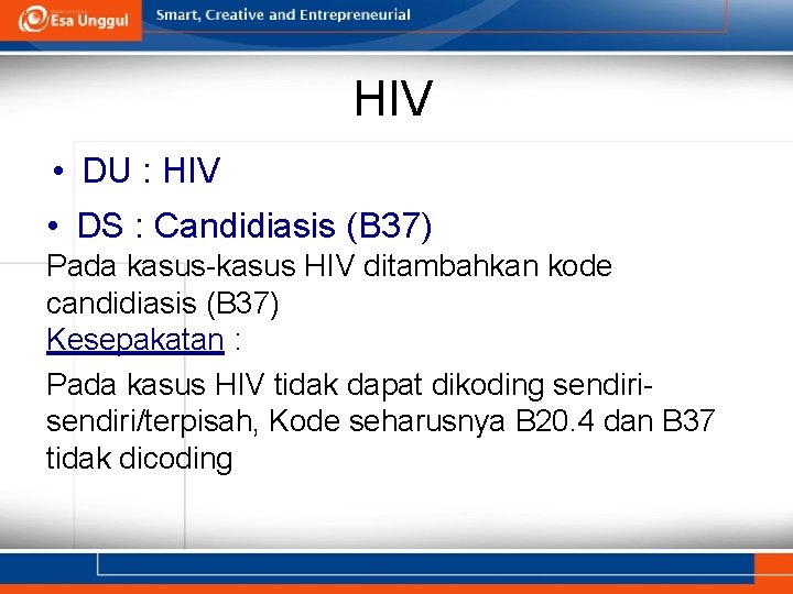HIV • DU : HIV • DS : Candidiasis (B 37) Pada kasus-kasus HIV HIV • DU : HIV • DS : Candidiasis (B 37) Pada kasus-kasus HIV