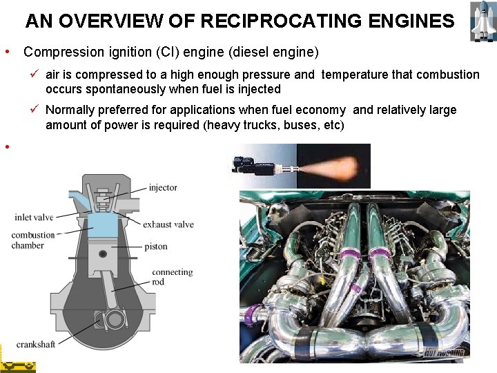 AN OVERVIEW OF RECIPROCATING ENGINES • Compression ignition (CI) engine (diesel engine) ü air