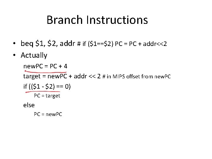 Branch Instructions • beq $1, $2, addr # if ($1==$2) PC = PC +