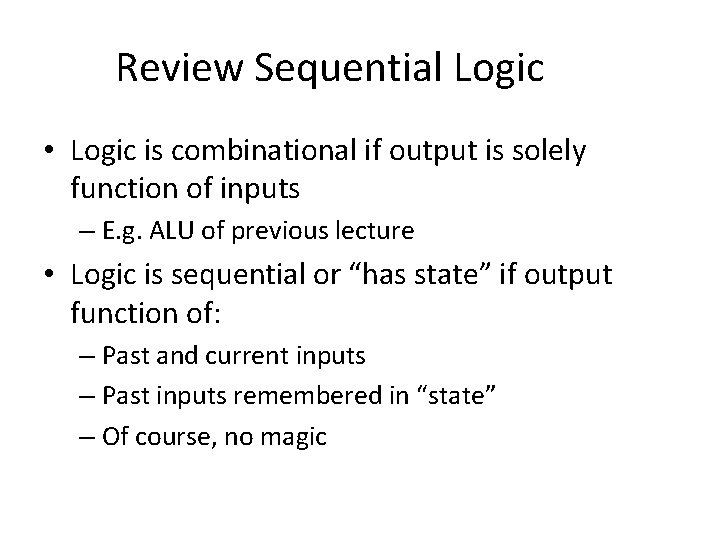 Review Sequential Logic • Logic is combinational if output is solely function of inputs