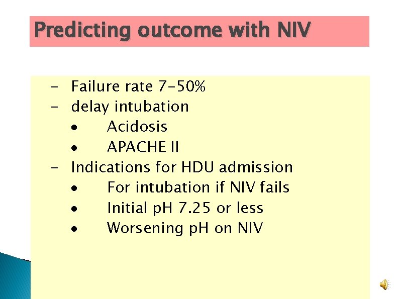 Predicting outcome with NIV - Failure rate 7 -50% - delay intubation Acidosis APACHE Predicting outcome with NIV - Failure rate 7 -50% - delay intubation Acidosis APACHE
