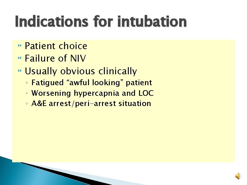 Indications for intubation Patient choice Failure of NIV Usually obvious clinically ◦ Fatigued “awful Indications for intubation Patient choice Failure of NIV Usually obvious clinically ◦ Fatigued “awful