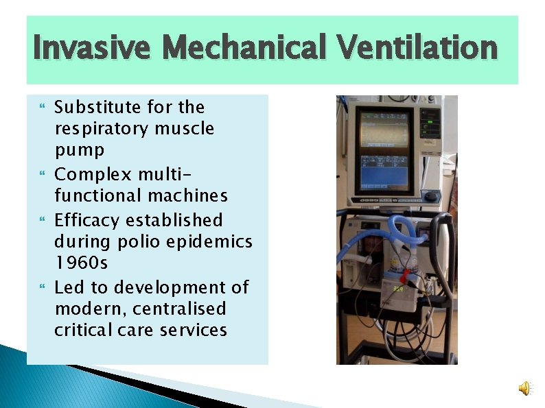 Invasive Mechanical Ventilation Substitute for the respiratory muscle pump Complex multifunctional machines Efficacy established Invasive Mechanical Ventilation Substitute for the respiratory muscle pump Complex multifunctional machines Efficacy established