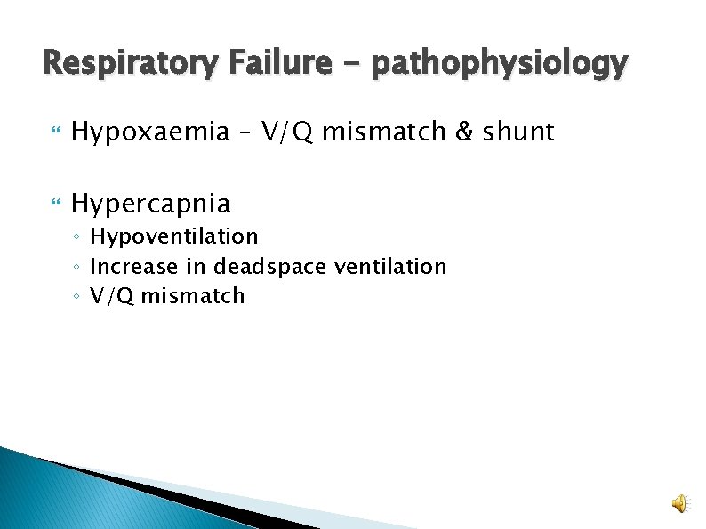 Respiratory Failure - pathophysiology Hypoxaemia – V/Q mismatch & shunt Hypercapnia ◦ Hypoventilation ◦ Respiratory Failure - pathophysiology Hypoxaemia – V/Q mismatch & shunt Hypercapnia ◦ Hypoventilation ◦