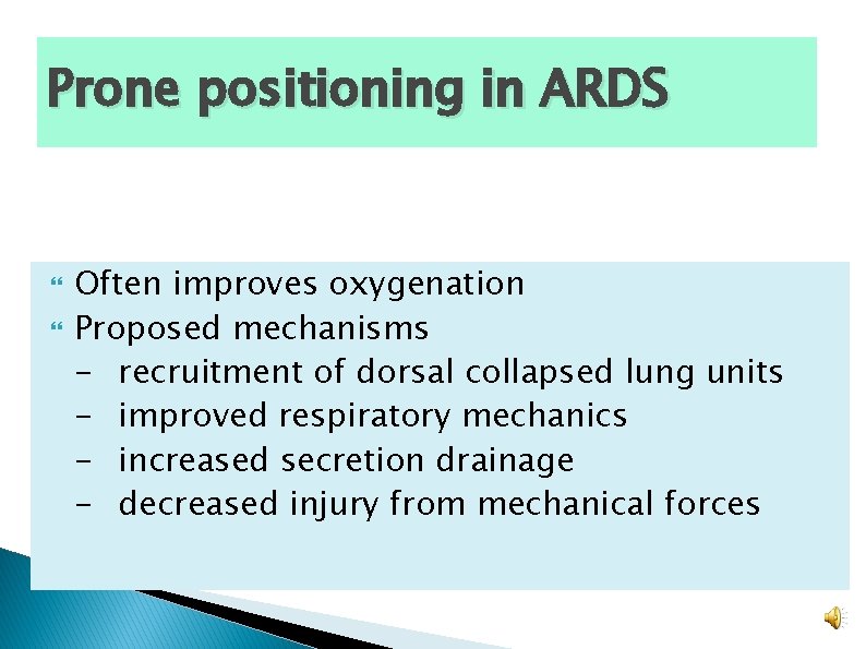 Prone positioning in ARDS Often improves oxygenation Proposed mechanisms - recruitment of dorsal collapsed Prone positioning in ARDS Often improves oxygenation Proposed mechanisms - recruitment of dorsal collapsed