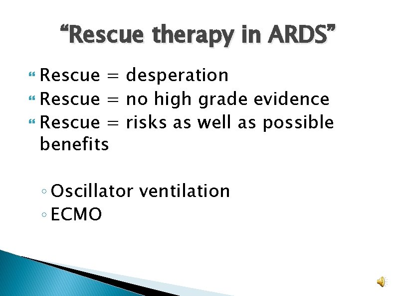 “Rescue therapy in ARDS” Rescue = desperation Rescue = no high grade evidence Rescue “Rescue therapy in ARDS” Rescue = desperation Rescue = no high grade evidence Rescue