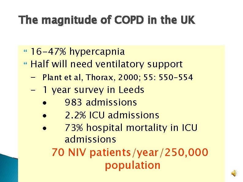 The magnitude of COPD in the UK 16 -47% hypercapnia Half will need ventilatory The magnitude of COPD in the UK 16 -47% hypercapnia Half will need ventilatory