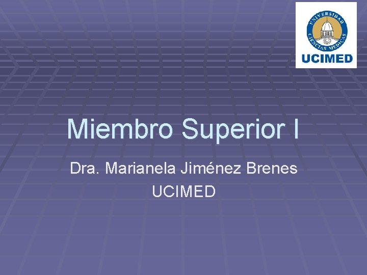 Miembro Superior I Dra. Marianela Jiménez Brenes UCIMED 