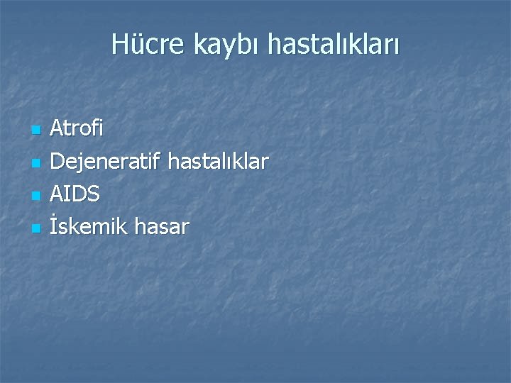 Hücre kaybı hastalıkları n n Atrofi Dejeneratif hastalıklar AIDS İskemik hasar 