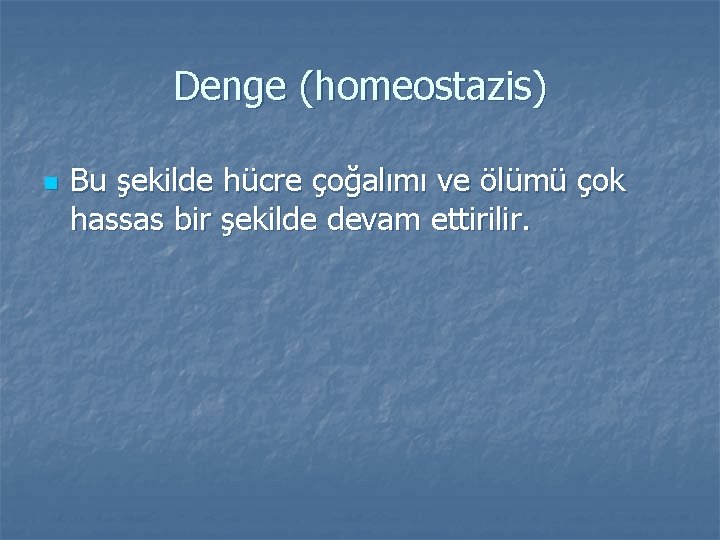 Denge (homeostazis) n Bu şekilde hücre çoğalımı ve ölümü çok hassas bir şekilde devam