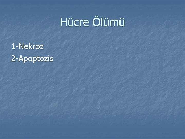 Hücre Ölümü 1 -Nekroz 2 -Apoptozis 