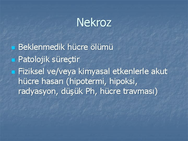 Nekroz n n n Beklenmedik hücre ölümü Patolojik süreçtir Fiziksel ve/veya kimyasal etkenlerle akut