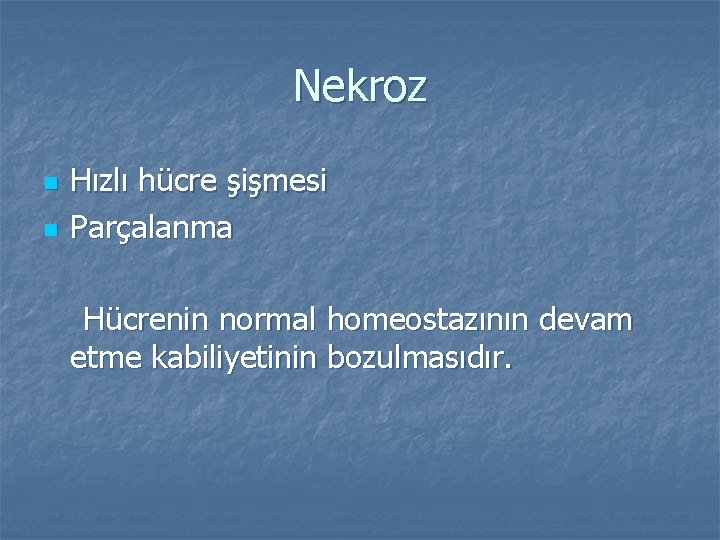 Nekroz n n Hızlı hücre şişmesi Parçalanma Hücrenin normal homeostazının devam etme kabiliyetinin bozulmasıdır.