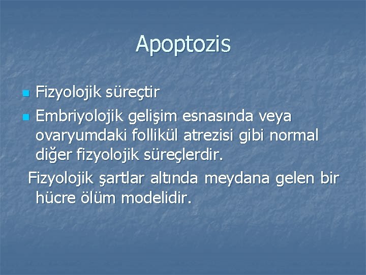 Apoptozis Fizyolojik süreçtir n Embriyolojik gelişim esnasında veya ovaryumdaki follikül atrezisi gibi normal diğer