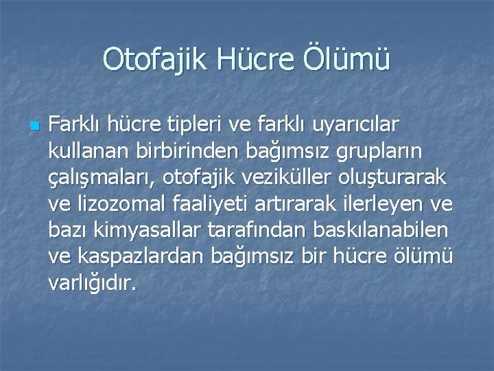 Otofajik Hücre Ölümü n Farklı hücre tipleri ve farklı uyarıcılar kullanan birbirinden bağımsız grupların