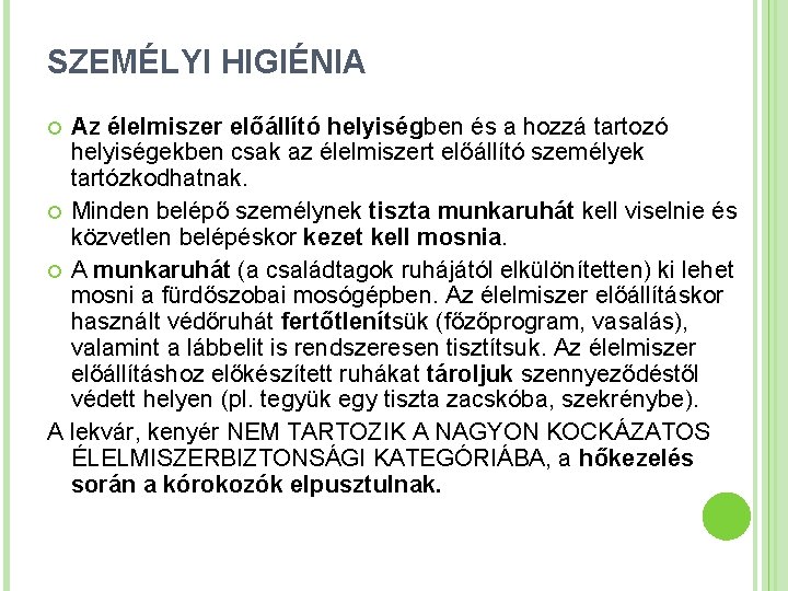 SZEMÉLYI HIGIÉNIA Az élelmiszer előállító helyiségben és a hozzá tartozó helyiségekben csak az élelmiszert