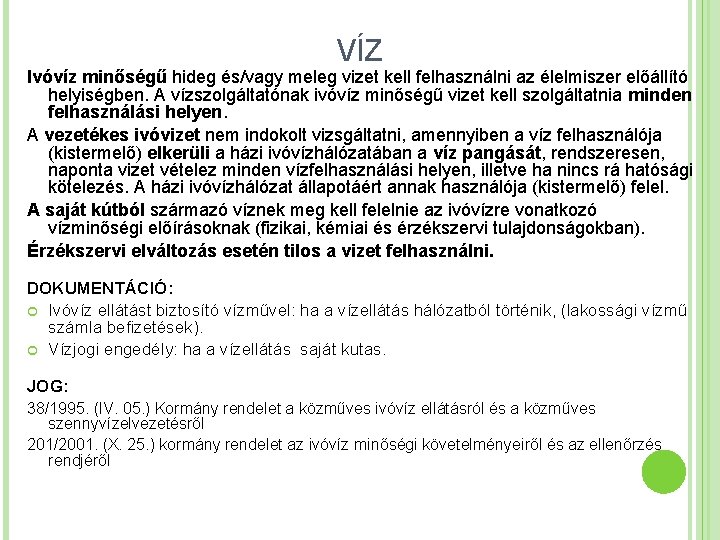 VÍZ Ivóvíz minőségű hideg és/vagy meleg vizet kell felhasználni az élelmiszer előállító helyiségben. A