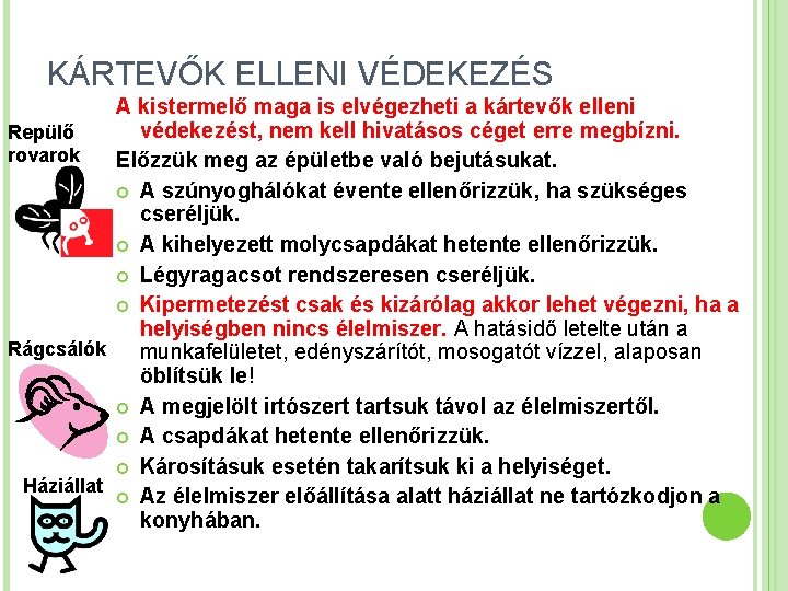 KÁRTEVŐK ELLENI VÉDEKEZÉS A kistermelő maga is elvégezheti a kártevők elleni védekezést, nem kell