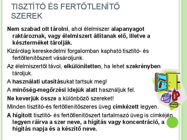 TISZTÍTÓ ÉS FERTŐTLENÍTŐ SZEREK Nem szabad ott tárolni, ahol élelmiszer alapanyagot raktároznak, vagy élelmiszert