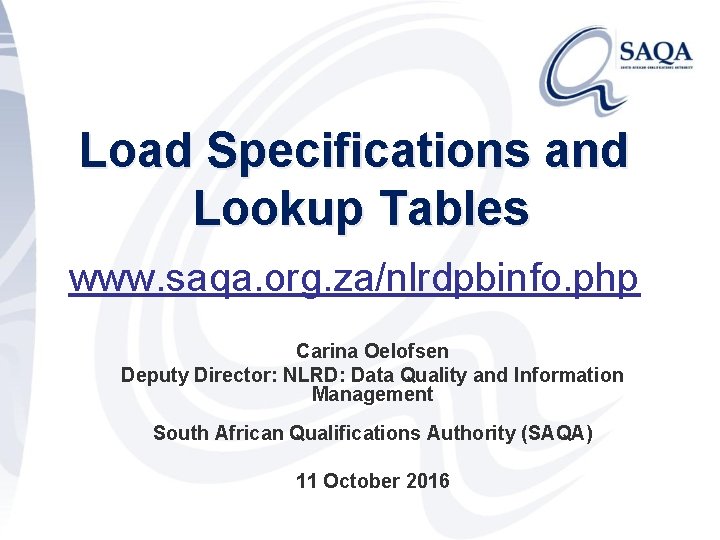 Load Specifications and Lookup Tables www. saqa. org. za/nlrdpbinfo. php Carina Oelofsen Deputy Director:
