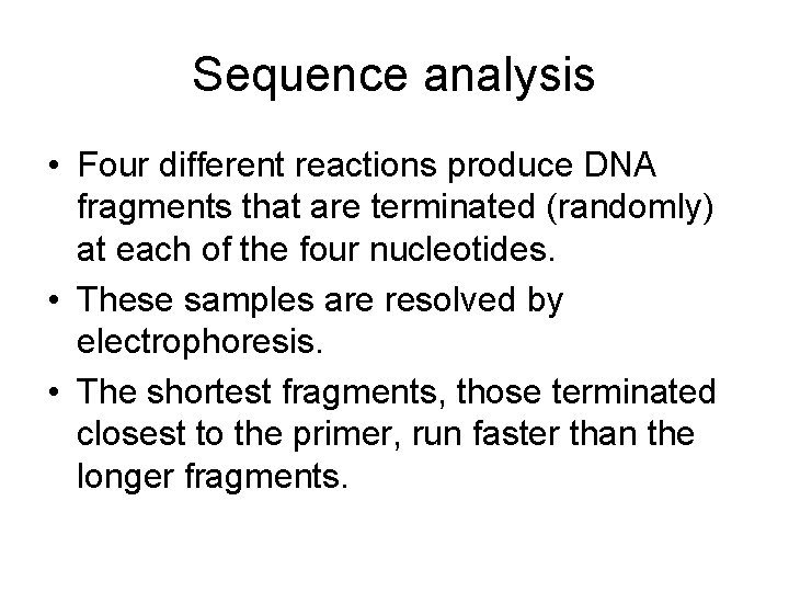 Sequence analysis • Four different reactions produce DNA fragments that are terminated (randomly) at