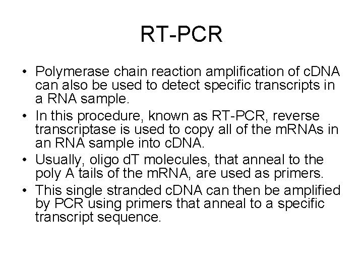 RT-PCR • Polymerase chain reaction amplification of c. DNA can also be used to