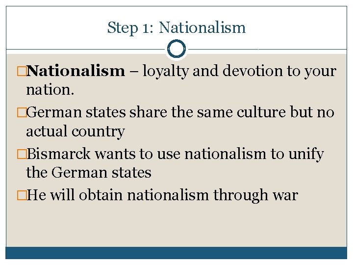 Step 1: Nationalism �Nationalism – loyalty and devotion to your nation. �German states share