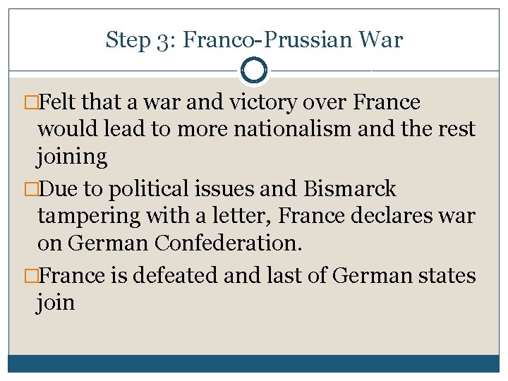Step 3: Franco-Prussian War �Felt that a war and victory over France would lead