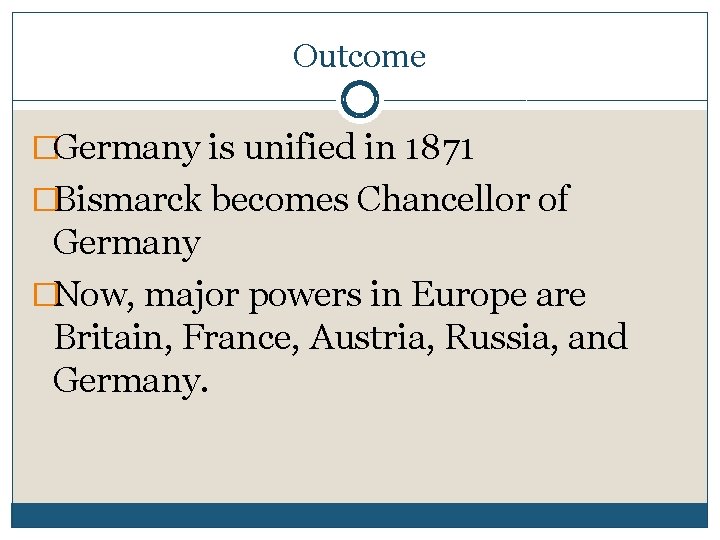 Outcome �Germany is unified in 1871 �Bismarck becomes Chancellor of Germany �Now, major powers