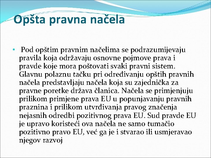 Opšta pravna načela • Pod opštim pravnim načelima se podrazumijevaju pravila koja održavaju osnovne
