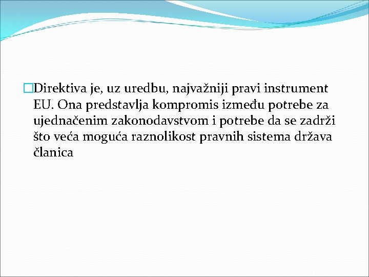 �Direktiva je, uz uredbu, najvažniji pravi instrument EU. Ona predstavlja kompromis između potrebe za