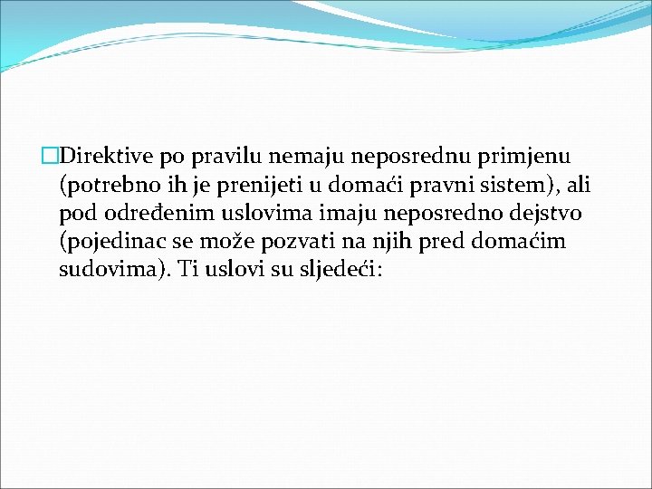 �Direktive po pravilu nemaju neposrednu primjenu (potrebno ih je prenijeti u domaći pravni sistem),