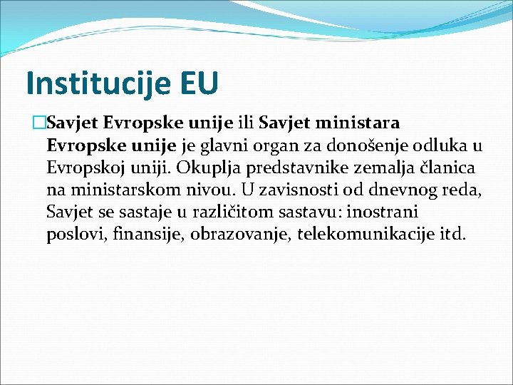 Institucije EU �Savjet Evropske unije ili Savjet ministara Evropske unije je glavni organ za