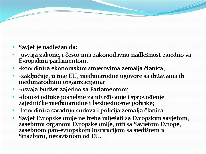  • Savjet je nadležan da: • -usvaja zakone, i često ima zakonodavnu nadležnost