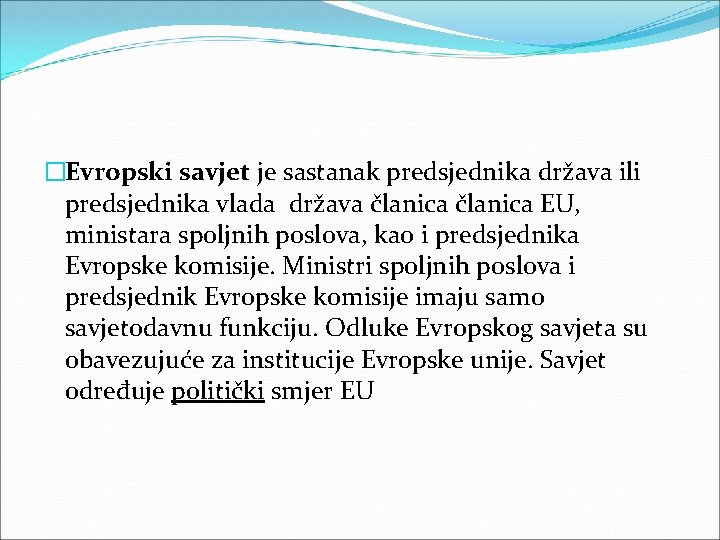 �Evropski savjet je sastanak predsjednika država ili predsjednika vlada država članica EU, ministara spoljnih