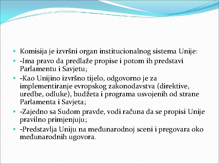  • Komisija je izvršni organ institucionalnog sistema Unije: • -Ima pravo da predlaže