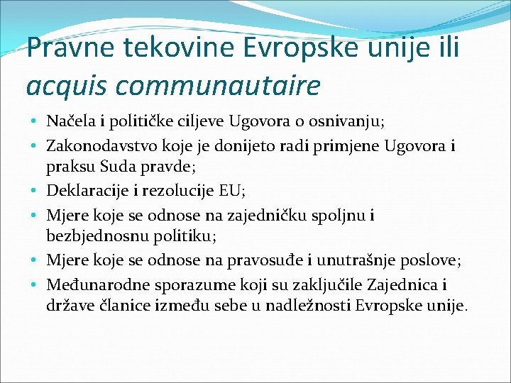 Pravne tekovine Evropske unije ili acquis communautaire • Načela i političke ciljeve Ugovora o