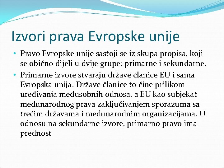 Izvori prava Evropske unije • Pravo Evropske unije sastoji se iz skupa propisa, koji