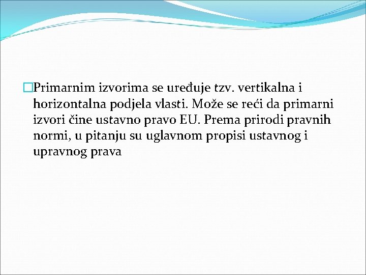 �Primarnim izvorima se uređuje tzv. vertikalna i horizontalna podjela vlasti. Može se reći da