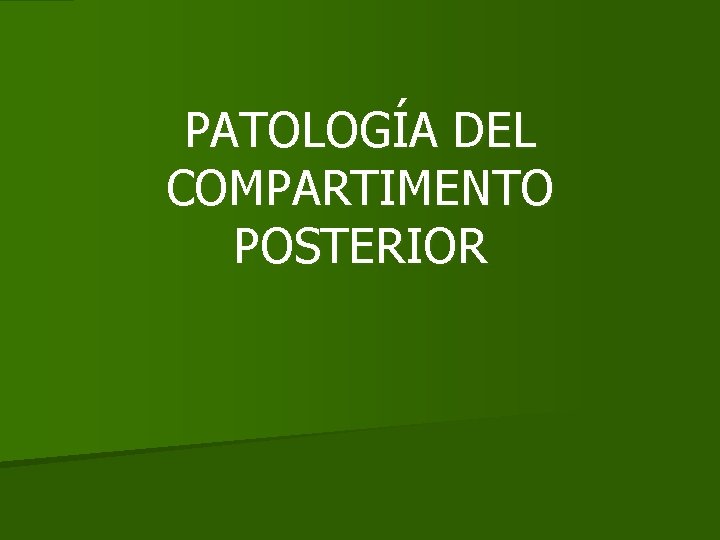 PATOLOGÍA DEL COMPARTIMENTO POSTERIOR 