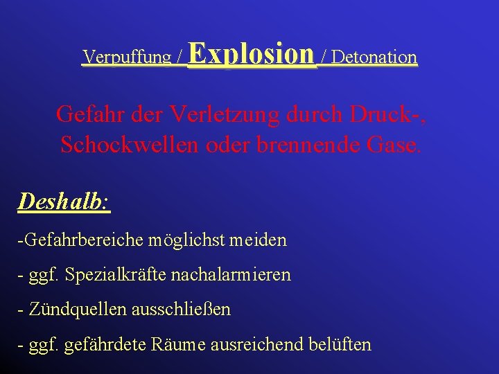 Verpuffung / Explosion / Detonation Gefahr der Verletzung durch Druck-, Schockwellen oder brennende Gase.